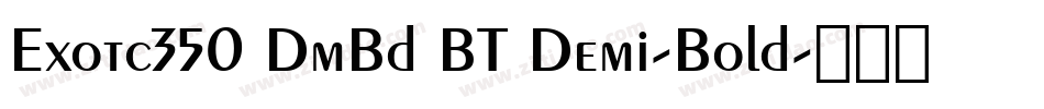 Exotc350 DmBd BT Demi-Bold字体转换